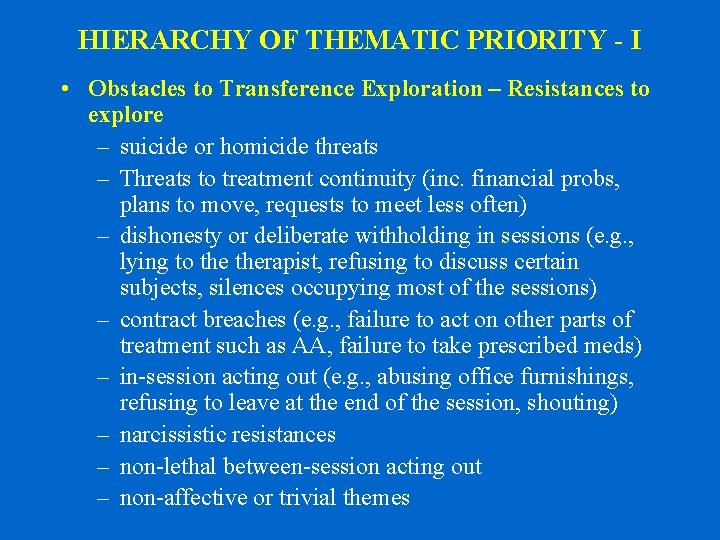 HIERARCHY OF THEMATIC PRIORITY - I • Obstacles to Transference Exploration – Resistances to
