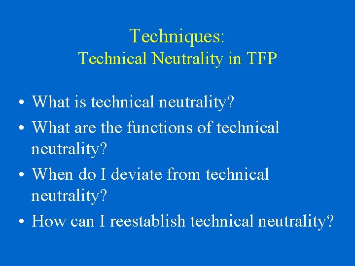 Techniques: Technical Neutrality in TFP • What is technical neutrality? • What are the