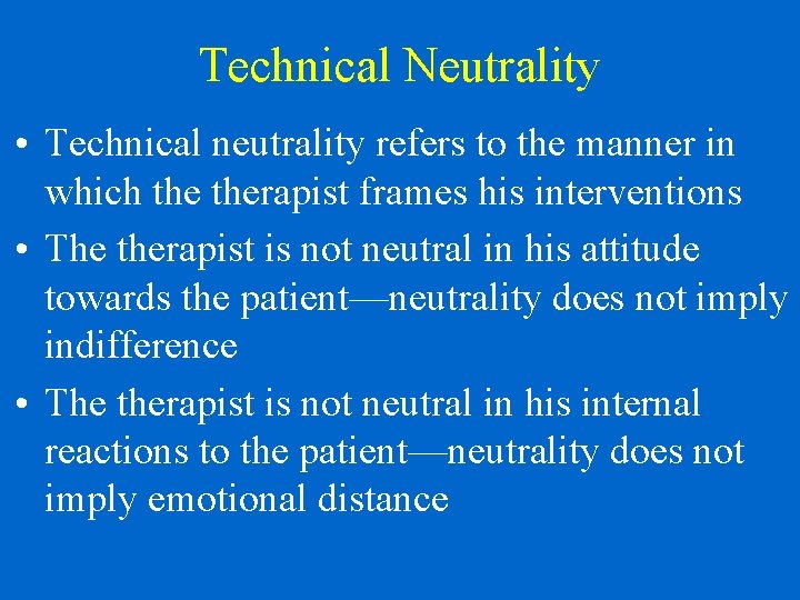Technical Neutrality • Technical neutrality refers to the manner in which therapist frames his
