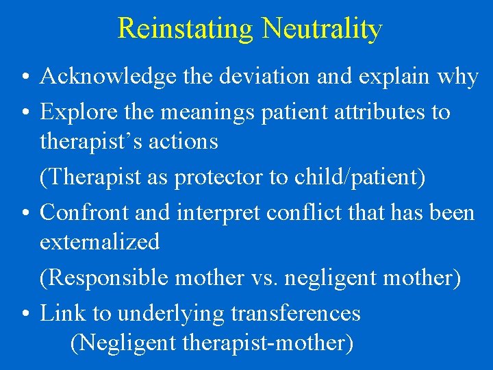 Reinstating Neutrality • Acknowledge the deviation and explain why • Explore the meanings patient