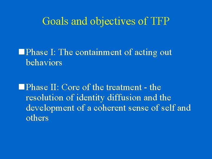 Goals and objectives of TFP n Phase I: The containment of acting out behaviors