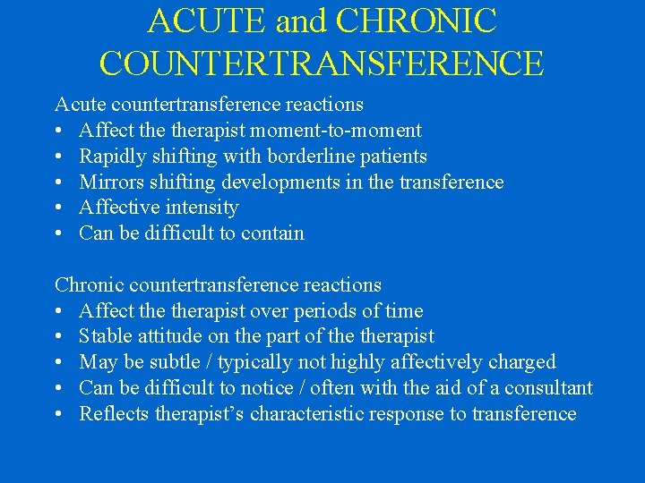 ACUTE and CHRONIC COUNTERTRANSFERENCE Acute countertransference reactions • Affect therapist moment-to-moment • Rapidly shifting