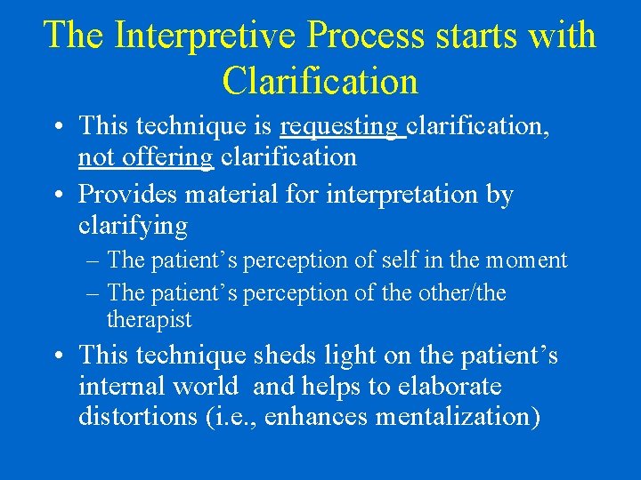 The Interpretive Process starts with Clarification • This technique is requesting clarification, not offering