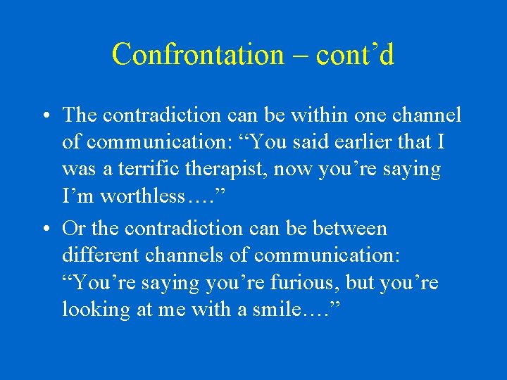 Confrontation – cont’d • The contradiction can be within one channel of communication: “You