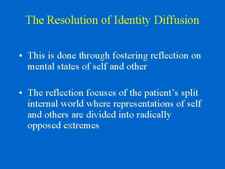 The Resolution of Identity Diffusion • This is done through fostering reflection on mental