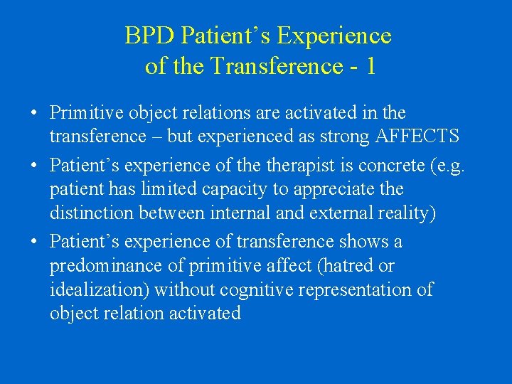 BPD Patient’s Experience of the Transference - 1 • Primitive object relations are activated
