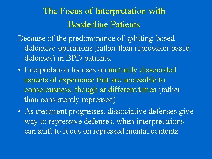 The Focus of Interpretation with Borderline Patients Because of the predominance of splitting-based defensive
