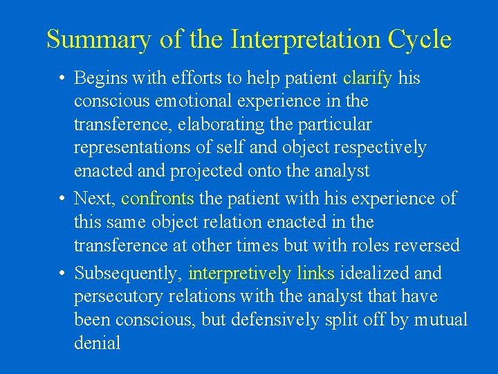 Summary of the Interpretation Cycle • Begins with efforts to help patient clarify his