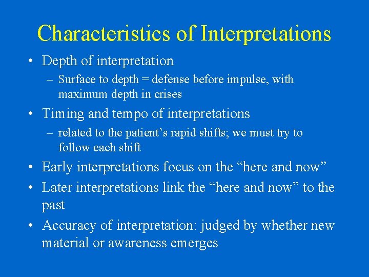 Characteristics of Interpretations • Depth of interpretation – Surface to depth = defense before