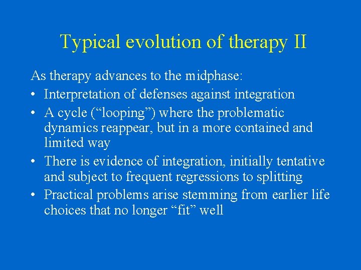 Typical evolution of therapy II As therapy advances to the midphase: • Interpretation of