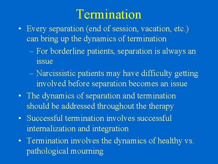 Termination • Every separation (end of session, vacation, etc. ) can bring up the