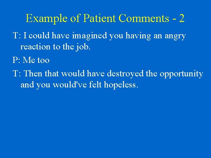 Example of Patient Comments - 2 T: I could have imagined you having an