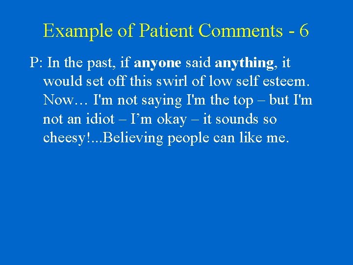 Example of Patient Comments - 6 P: In the past, if anyone said anything,