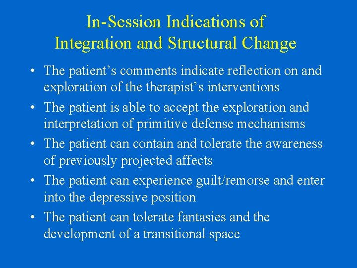 In-Session Indications of Integration and Structural Change • The patient’s comments indicate reflection on