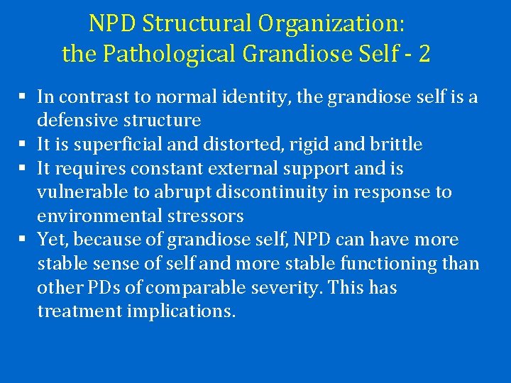 NPD Structural Organization: the Pathological Grandiose Self - 2 § In contrast to normal