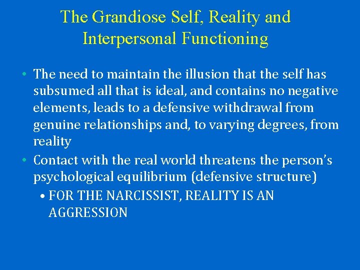 The Grandiose Self, Reality and Interpersonal Functioning • The need to maintain the illusion