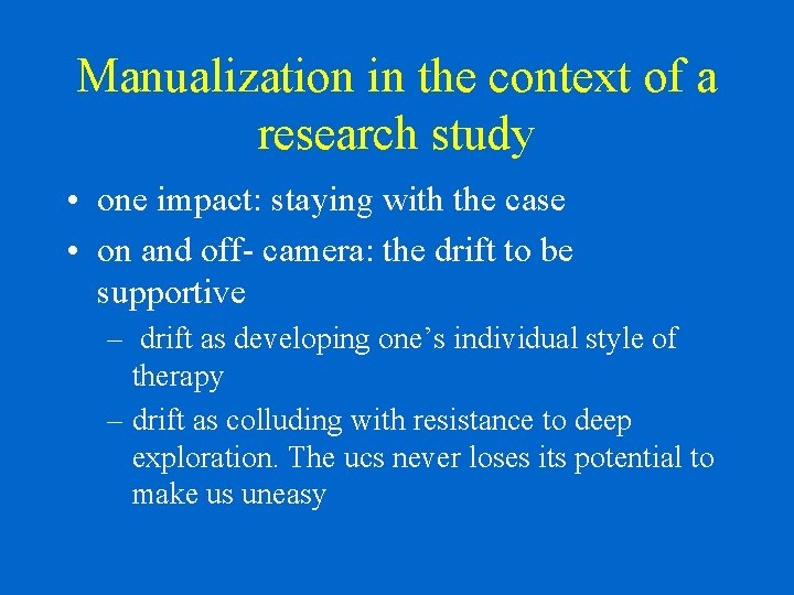 Manualization in the context of a research study • one impact: staying with the