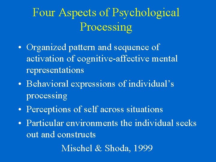 Four Aspects of Psychological Processing • Organized pattern and sequence of activation of cognitive-affective