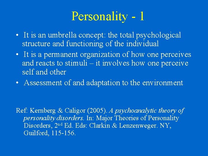 Personality - 1 • It is an umbrella concept: the total psychological structure and