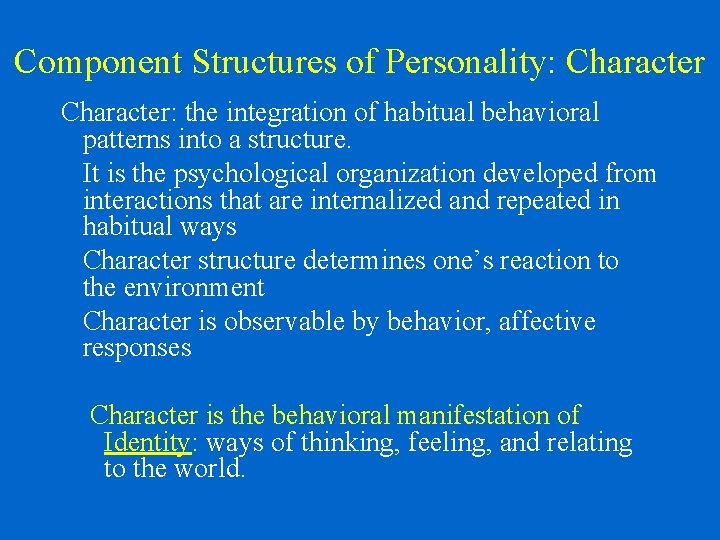 Component Structures of Personality: Character: the integration of habitual behavioral patterns into a structure.