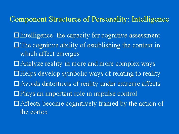 Component Structures of Personality: Intelligence: the capacity for cognitive assessment The cognitive ability of