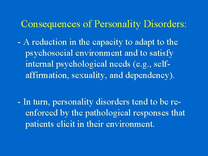 Consequences of Personality Disorders: - A reduction in the capacity to adapt to the