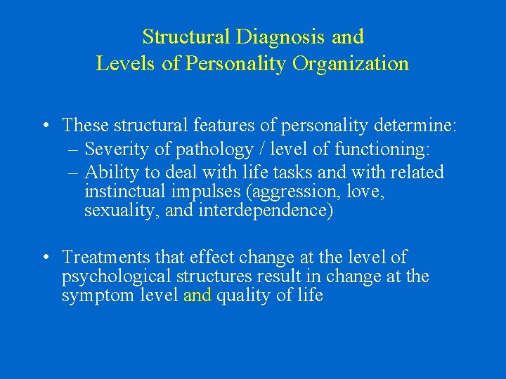 Structural Diagnosis and Levels of Personality Organization • These structural features of personality determine: