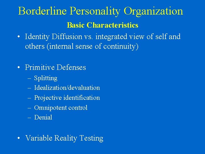 Borderline Personality Organization Basic Characteristics • Identity Diffusion vs. integrated view of self and