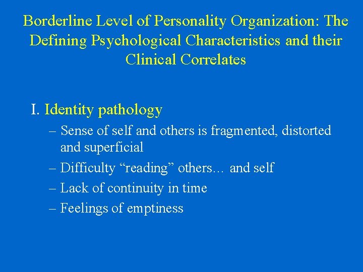 Borderline Level of Personality Organization: The Defining Psychological Characteristics and their Clinical Correlates I.