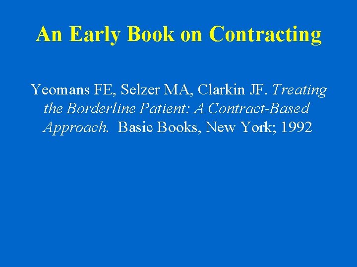 An Early Book on Contracting Yeomans FE, Selzer MA, Clarkin JF. Treating the Borderline