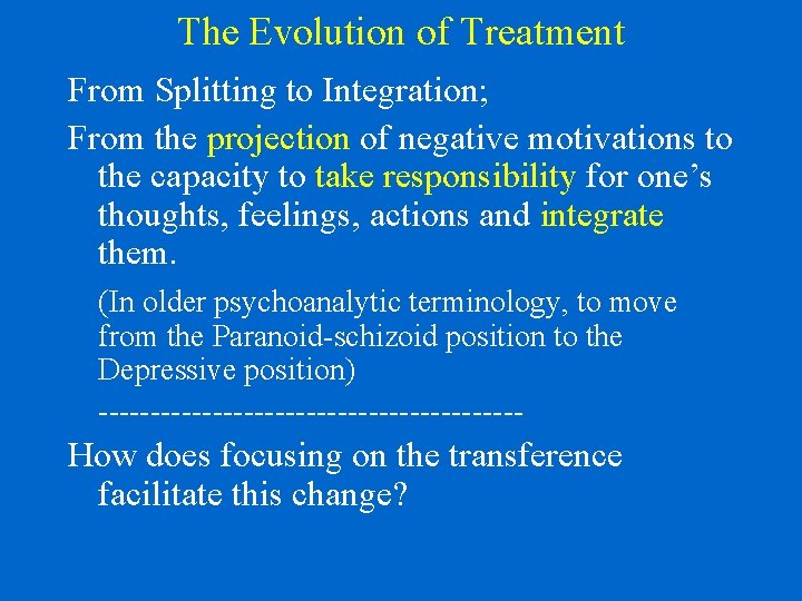 The Evolution of Treatment From Splitting to Integration; From the projection of negative motivations