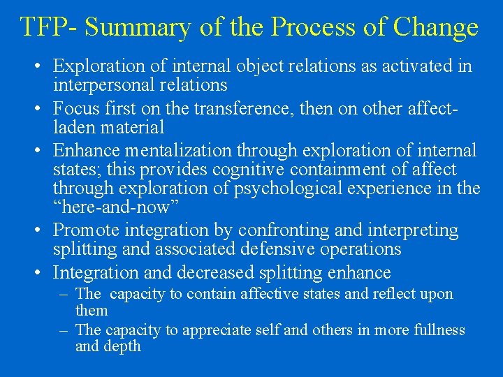 TFP- Summary of the Process of Change • Exploration of internal object relations as