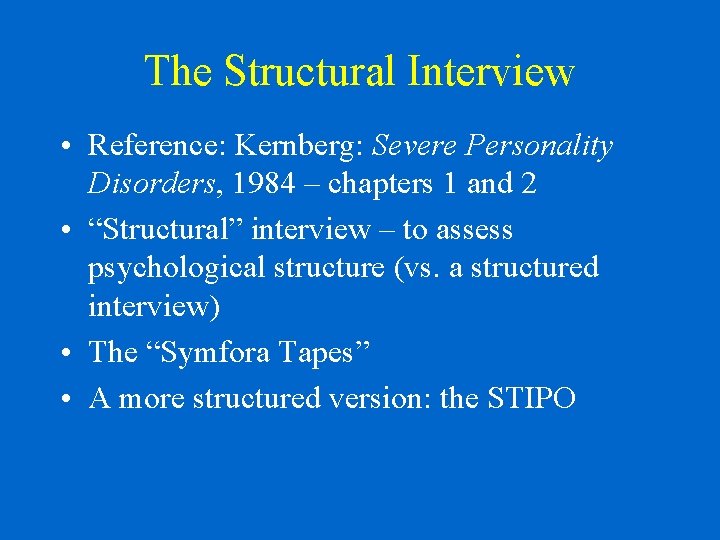 The Structural Interview • Reference: Kernberg: Severe Personality Disorders, 1984 – chapters 1 and