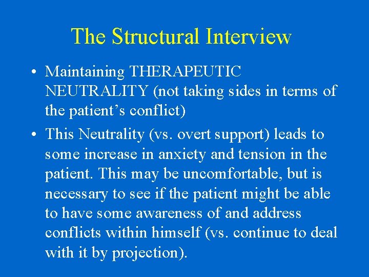 The Structural Interview • Maintaining THERAPEUTIC NEUTRALITY (not taking sides in terms of the