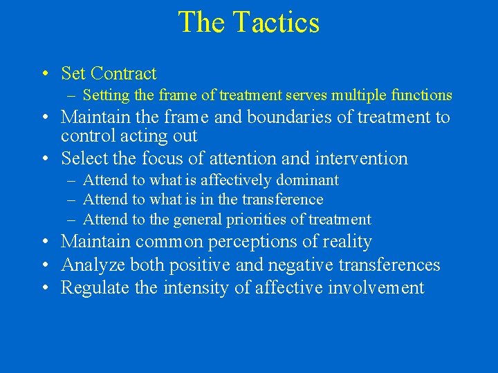 The Tactics • Set Contract – Setting the frame of treatment serves multiple functions