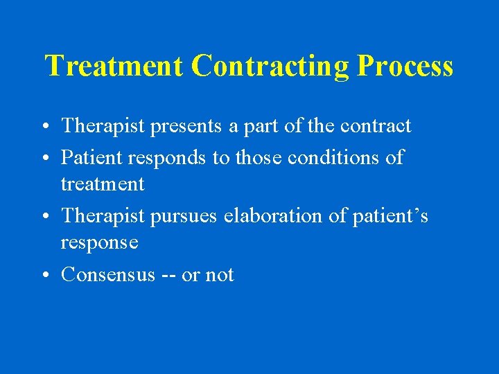 Treatment Contracting Process • Therapist presents a part of the contract • Patient responds