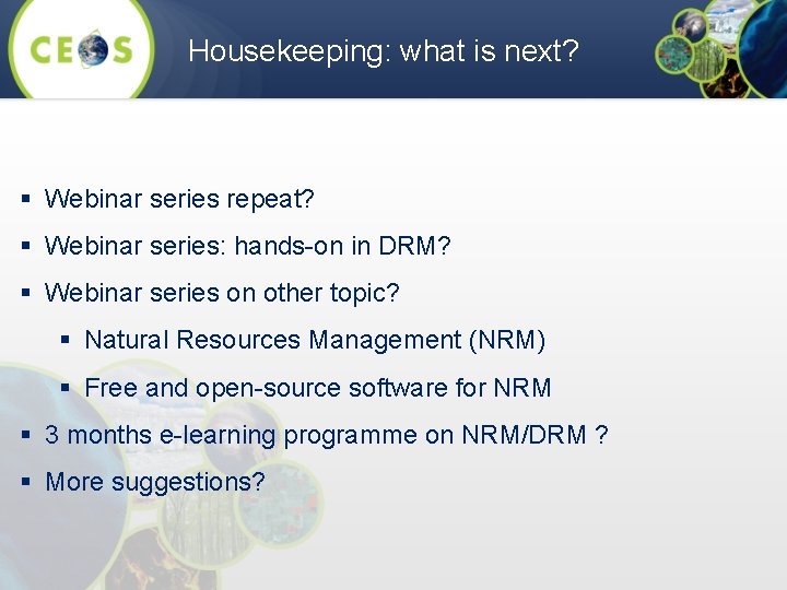 Housekeeping: what is next? § Webinar series repeat? § Webinar series: hands-on in DRM?