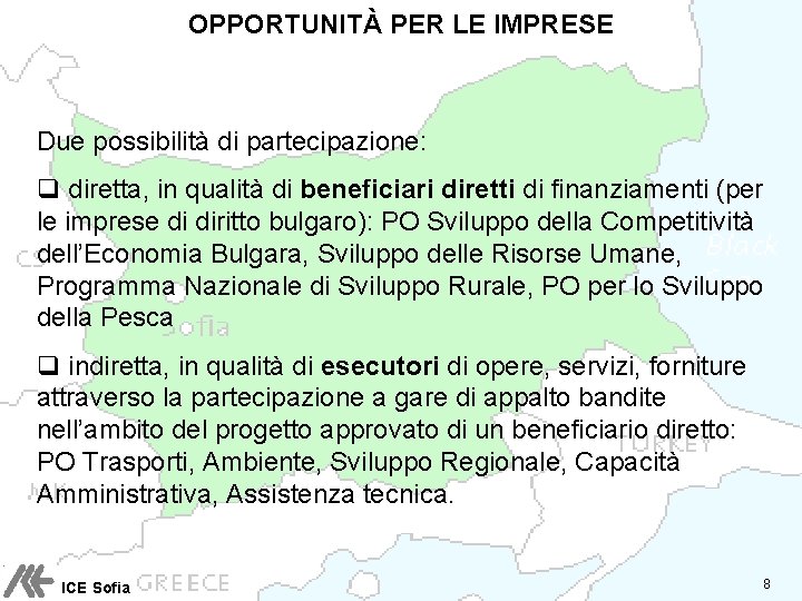 OPPORTUNITÀ PER LE IMPRESE Due possibilità di partecipazione: q diretta, in qualità di beneficiari