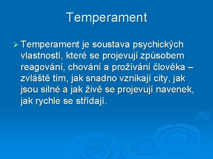 Temperament Ø Temperament je soustava psychických vlastností, které se projevují způsobem reagování, chování a