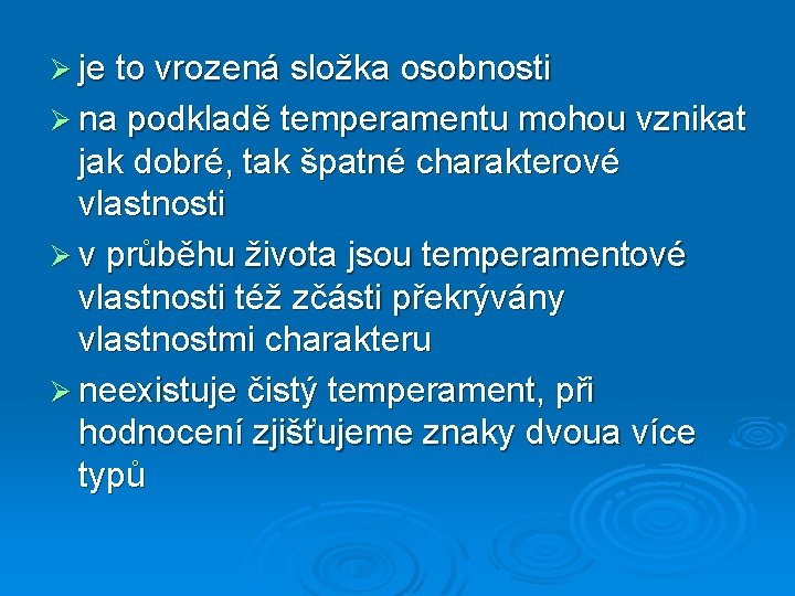 Ø je to vrozená složka osobnosti Ø na podkladě temperamentu mohou vznikat jak dobré,