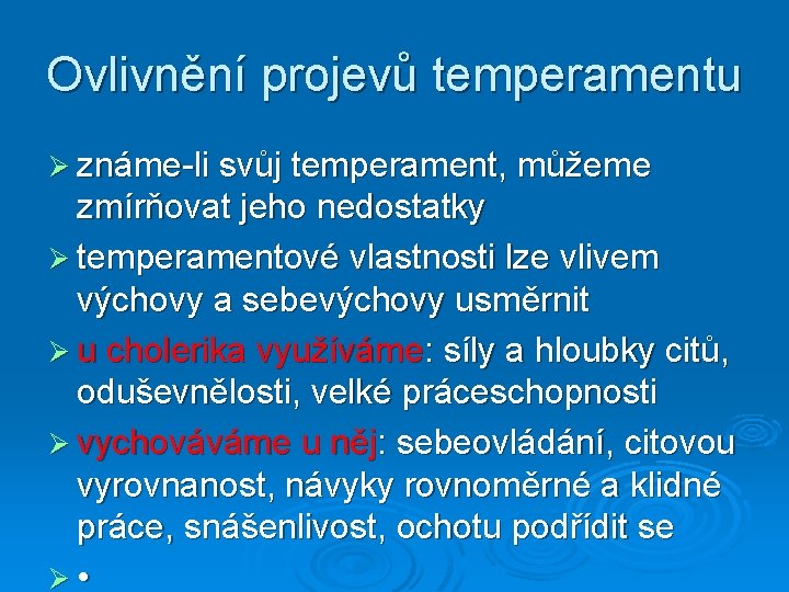 Ovlivnění projevů temperamentu Ø známe-li svůj temperament, můžeme zmírňovat jeho nedostatky Ø temperamentové vlastnosti