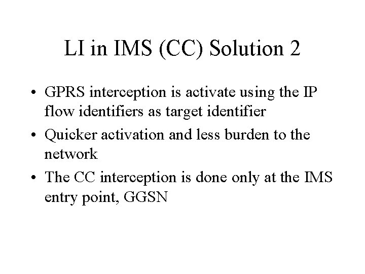 LI in IMS (CC) Solution 2 • GPRS interception is activate using the IP