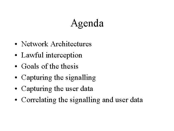 Agenda • • • Network Architectures Lawful interception Goals of thesis Capturing the signalling