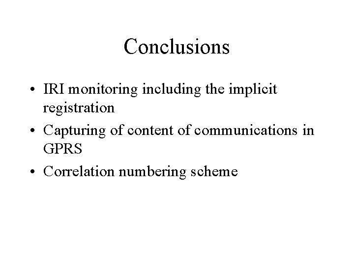 Conclusions • IRI monitoring including the implicit registration • Capturing of content of communications