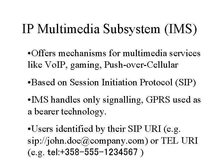 IP Multimedia Subsystem (IMS) • Offers mechanisms for multimedia services like Vo. IP, gaming,