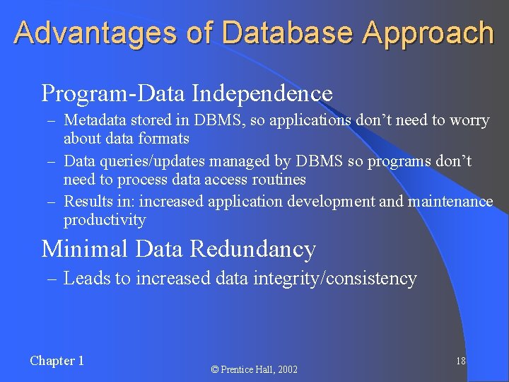 Advantages of Database Approach l Program-Data Independence – Metadata stored in DBMS, so applications