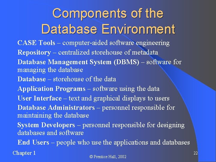 Components of the Database Environment l l l l l CASE Tools – computer-aided