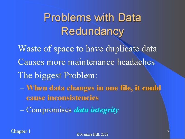 Problems with Data Redundancy l Waste of space to have duplicate data l Causes