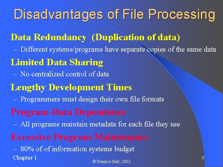 Disadvantages of File Processing l Data Redundancy (Duplication of data) – Different systems/programs have
