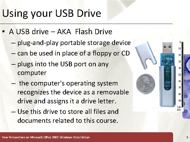 Using your USB Drive XP • A USB drive – AKA Flash Drive –